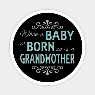 When A Baby Is Born So Is A Grandmother New Grandma Magnet